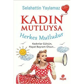 Kadın Mutluysa Herkes Mutludur Selahattin Yaylamaz