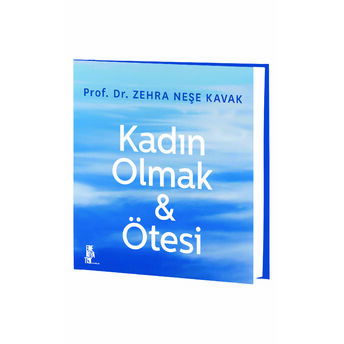 Kadın Olmak & Ötesi Zehra Neşe Kavak