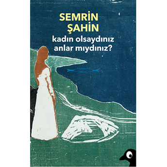 Kadın Olsaydınız Anlar Mıydınız? Semrin Şahin