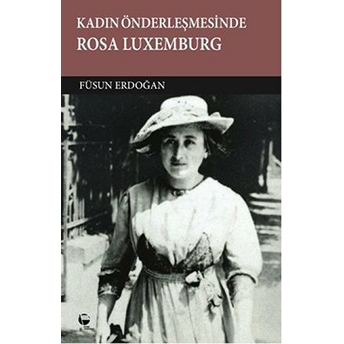 Kadın Önderleşmesinde Rosa Luxemburg Füsun Erdoğan