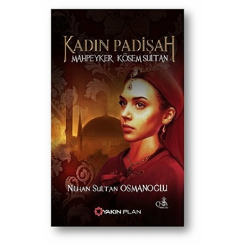 Kadın Padişah - Mahpeyker Kösem Sultan Nilhan Sultan Osmanoğlu