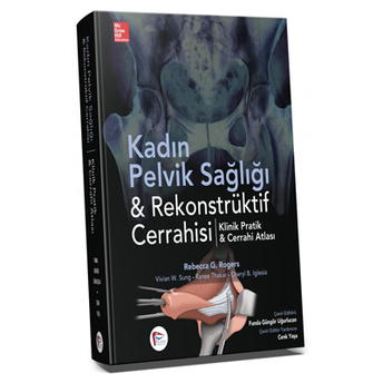 Kadın Pelvik Sağlığı & Rekonstrüktif Cerrahisi Klinik Pratik & Cerrahi Atlası Funda Güngör Uğurlucan