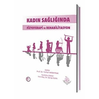 Kadın Sağlığında Fizyoterapi Ve Rehabilitasyon Türkan Akbayrak, Serap Kaya