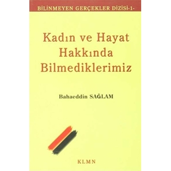 Kadın Ve Hayat Hakkında Bilmediklerimiz