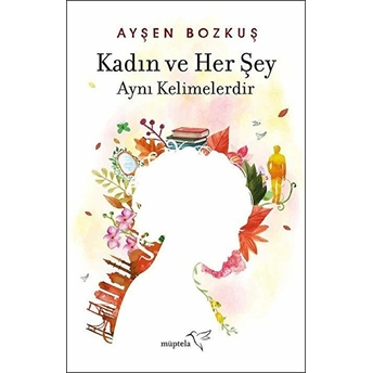 Kadın Ve Her Şey Aynı Kelimelerdir Ayşen Bozkuş