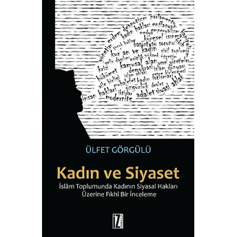 Kadın Ve Siyaset Islam Toplumunda Kadının Siyasal Hakları Üzerine Fıkhi Bir Inceleme Ülfet Görgülü