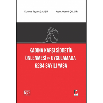 Kadına Karşı Şiddetin Önlenmesi Ve Uygulamada 6284 Sayılı Yasa Kurtuluş Tayanç Çalışır