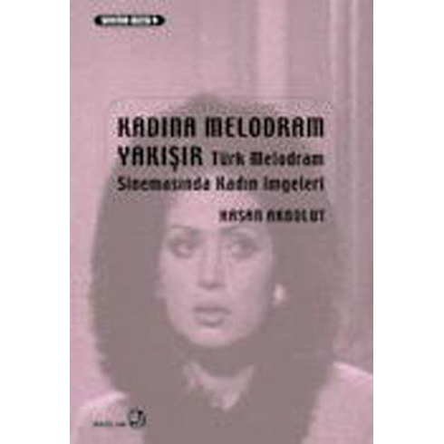 Kadına Melodram Yakışır - Türk Melodram Sinemasında Kadın Imgeleri Hasan Akbulut