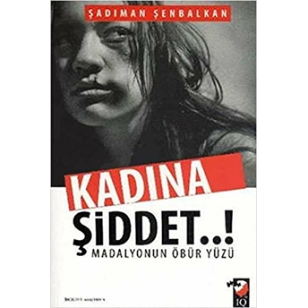 Kadına Şiddet..! Madalyonun Öbür Yüzü Şadıman Şenbalkan