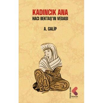 Kadıncık Ana - Hacı Bektaş'ın Vedası A.galip