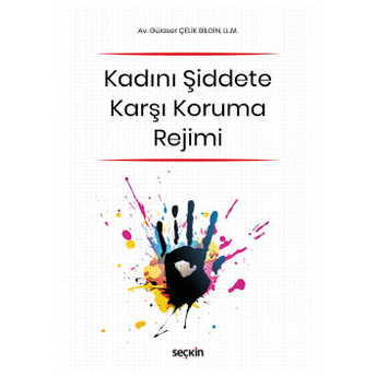 Kadını Şiddete Karşı Koruma Rejimi Gülaser Çelik Bilgin