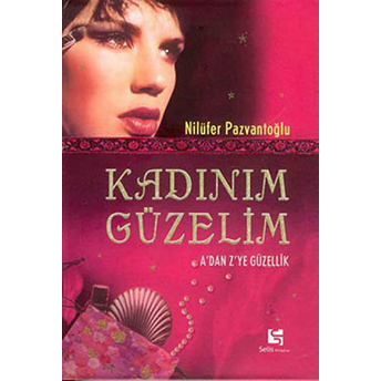 Kadınım Güzelim A’dan Z’ye Güzellik Nilüfer Pazvantoğlu