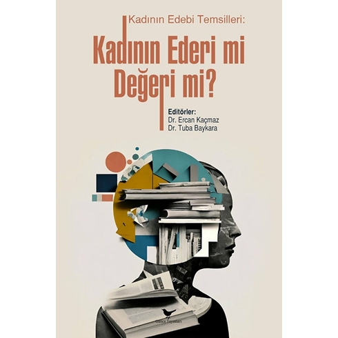 Kadının Edebi Temsilleri: Kadının Ederi Mi, Değeri Mi? Ercan Kaçmaz