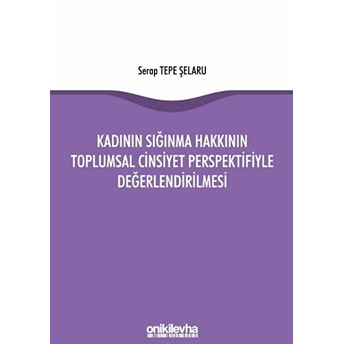 Kadının Sığınma Hakkının Toplumsal Cinsiyet Perspektifiyle Değerlendirilmesi - Serap Tepe Şelaru