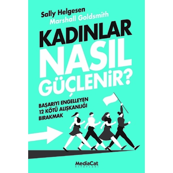 Kadınlar Nasıl Güçlenir? Sally Helgesen, Marshall Goldsmith