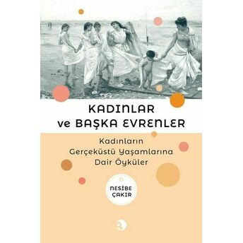 Kadınlar Ve Başka Evrenler Nesibe Çakır