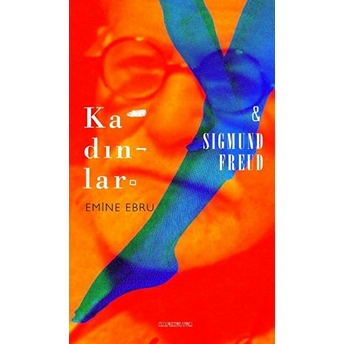 Kadınlar Ve Sigmund Freud Emine Ebru