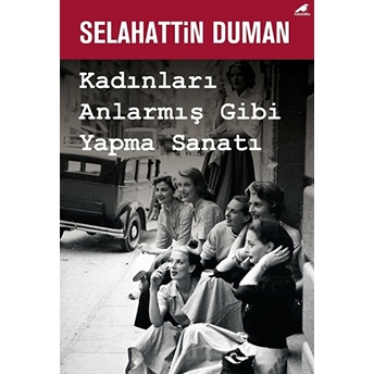 Kadınları Anlarmış Gibi Yapma Sanatı Selahattin Duman