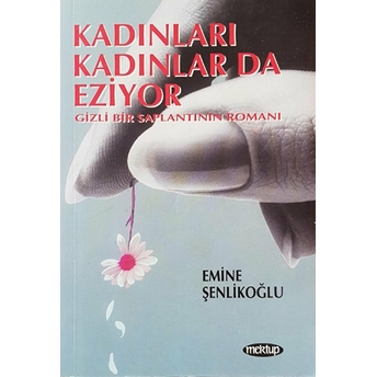 Kadınları Kadınlar Da Eziyor Emine Şenlikoğlu