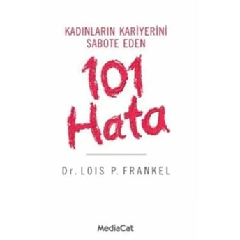 Kadınların Kariyerini Sabote Eden 101 Hata Lois P. Frankel