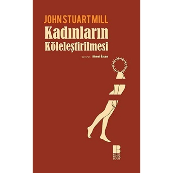 Kadınların Köleleştirilmesi John Stuart Mill