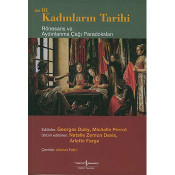 Kadınların Tarihi Cilt 3 Rönesans Ve Aydınlanma Çağı Paradoksları Derleme