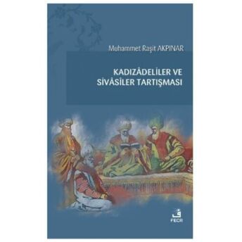 Kadızâdeliler Ve Sivâsîler Tartışması Muhammet Raşit Akpınar