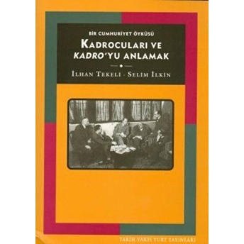 Kadrocuları Ve Kadro'yu Anlamak Bir Cumhuriyet Öyküsü Ilhan Tekeli