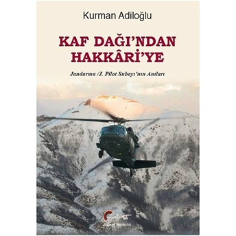 Kaf Dağı'ndan Hakkari'ye - Jandarma-J. Pilot Subayı’nın Anıları Kurman Adiloğlu