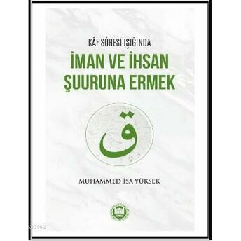 Kaf Suresi Işığında Iman Ve Ihsan Şuuruna Ermek Muhammed Isa Yüksek