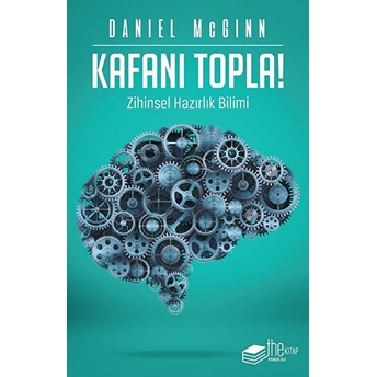 Kafanı Topla!-Zihinsel Hazırlık Bilimi Daniel Mcginn