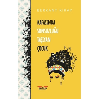 Kafasında Sonsuzluğu Taşıyan Çocuk - Berkant Kıray