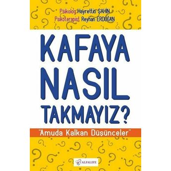 Kafaya Nasıl Takmayız? Amuda Kalkan Düşünceler Hayrettin Şahin, Reyhan Erdoğan