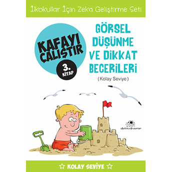 Kafayı Çalıştır 03. Kitap - Görsel Düşünme Ve Dikkat Becerileri (Kolay Seviye) Ahmet Bilal Yaprakdal