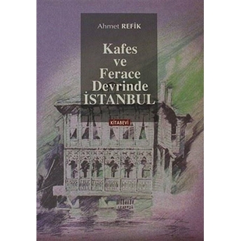 Kafes Ve Ferace Devrinde Istanbul-Ahmet Refik