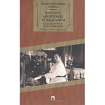 Kafesin Ardındaki Türk Kadını Türk Kadınının Hayat Hikayesi Hester Donaldson Jenkins