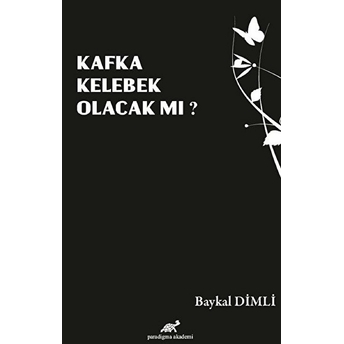 Kafka Kelebek Olacak Mı Baykal Dimli