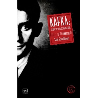 Kafka: Utanç Ve Suçluluğun Şairi Saul Friedlander