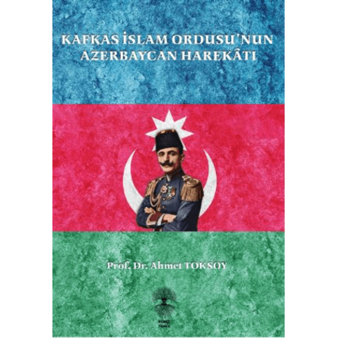 Kafkas Islam Ordusu’nun Azerbaycan Harekatı Ahmet Toksoy