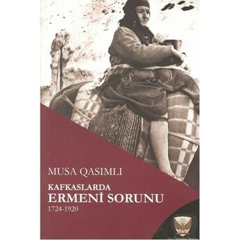 Kafkaslarda Ermeni Sorunu 1724 - 1920 Musa Qasımlı