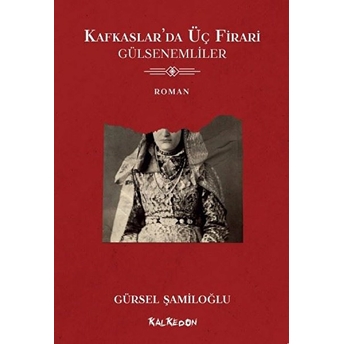 Kafkaslar'da Üç Firari - Gülsenemliler - Gürsel Şamiloğlu