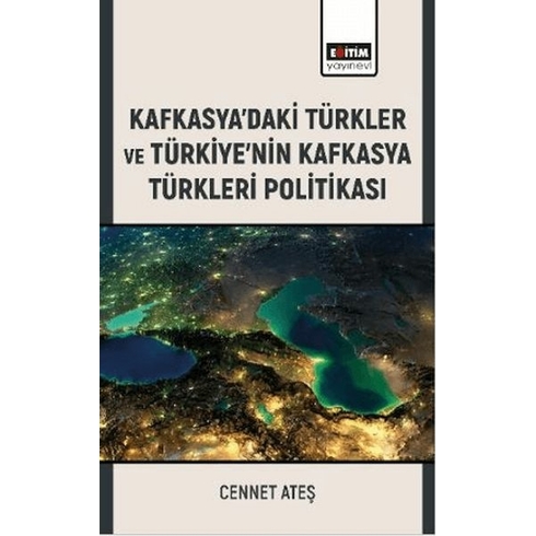 Kafkasya’daki Türkler Ve Türkiye’nin Kafkasya Türkleri Politikası Cennet Ateş