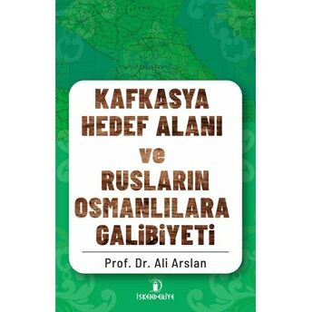 Kafkasya Hedef Alanı Ve Rusların Osmanlılara Galibiyeti Prof. Dr. Ali Arslan