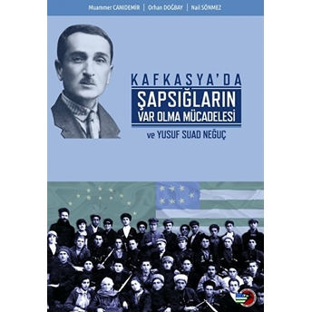 Kafkasya'Da Şapsığların Var Olma Mücadelesi Ve Yusuf Suad Neğuç Muammer Canıdemir