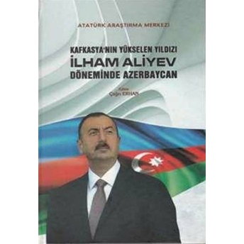 Kafkasya'Nın Yükselen Yıldızı Ilham Aliyev Döneminde Azerbaycan Ciltli Aysun Gürbüz