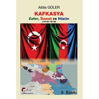 Kafkasya Zafer, Ihanet Ve Hüzün 1918-1919 Atilla Güler