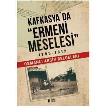 Kafkasya'da Ermeni Meselesi 1895 1912-Osmanlı Arşiv Belgeleri