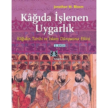 Kağıda Işlenen Uygarlık Jonathan M. Bloom