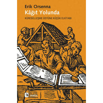 Kağıt Yolunda Küreselleşmenin Üstüne Küçük Elkitabı Erik Orsenna