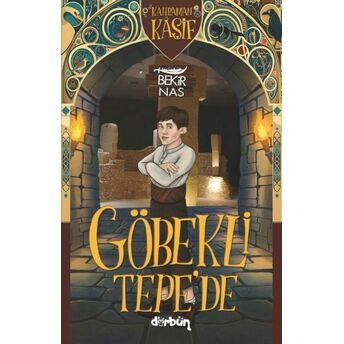 Kahraman Kâşif Göbekli Tepe'de Bekir Nas